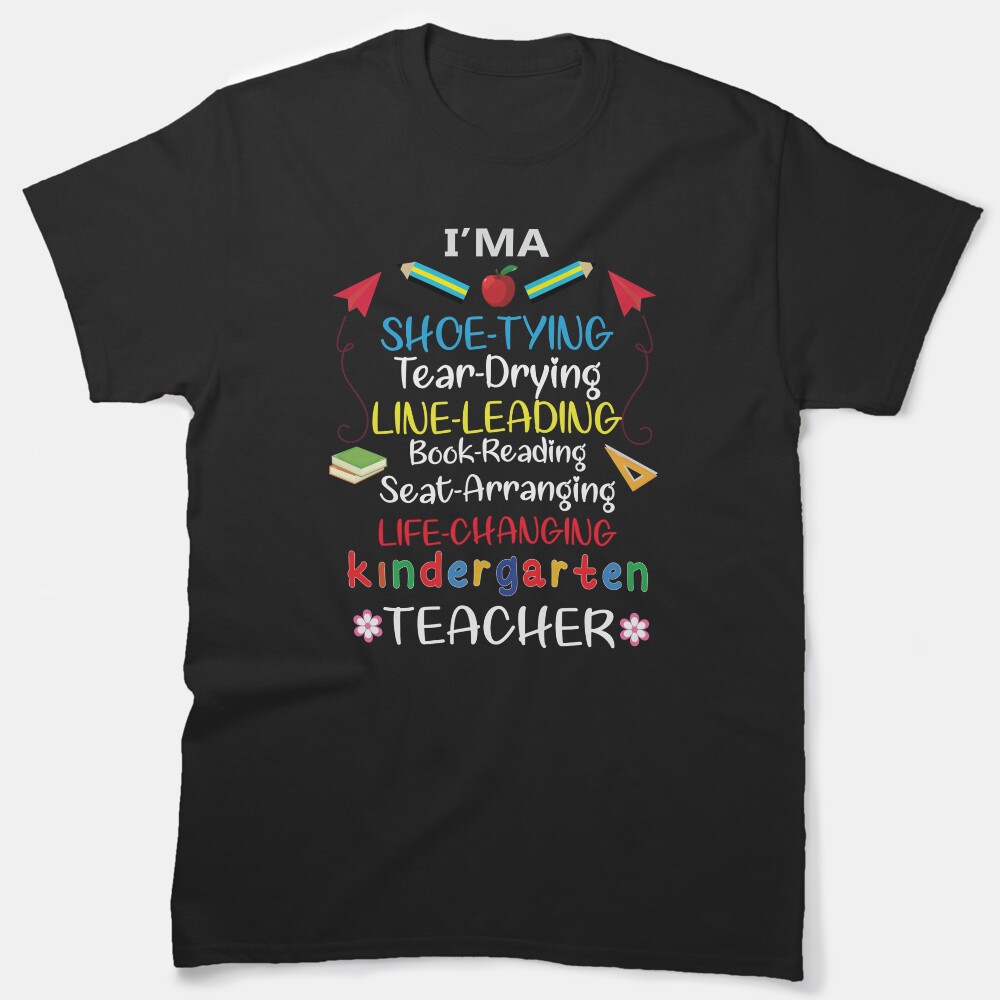 Im A Shoe Tying Tear Drying Life Changing Kindergarten Teacher Classic T-Shirt