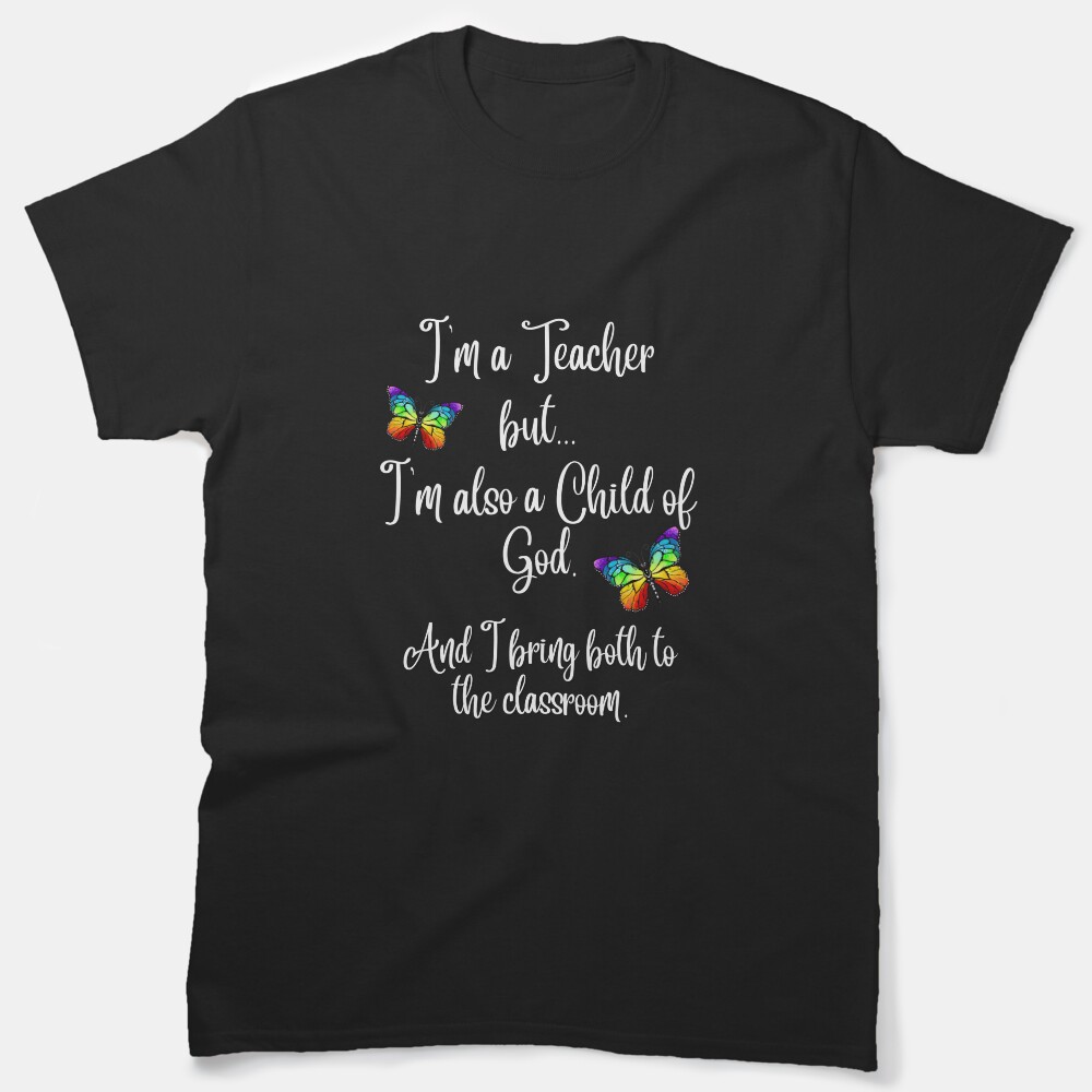 Im A Teacher But Im A Child Of God Classic T-Shirt