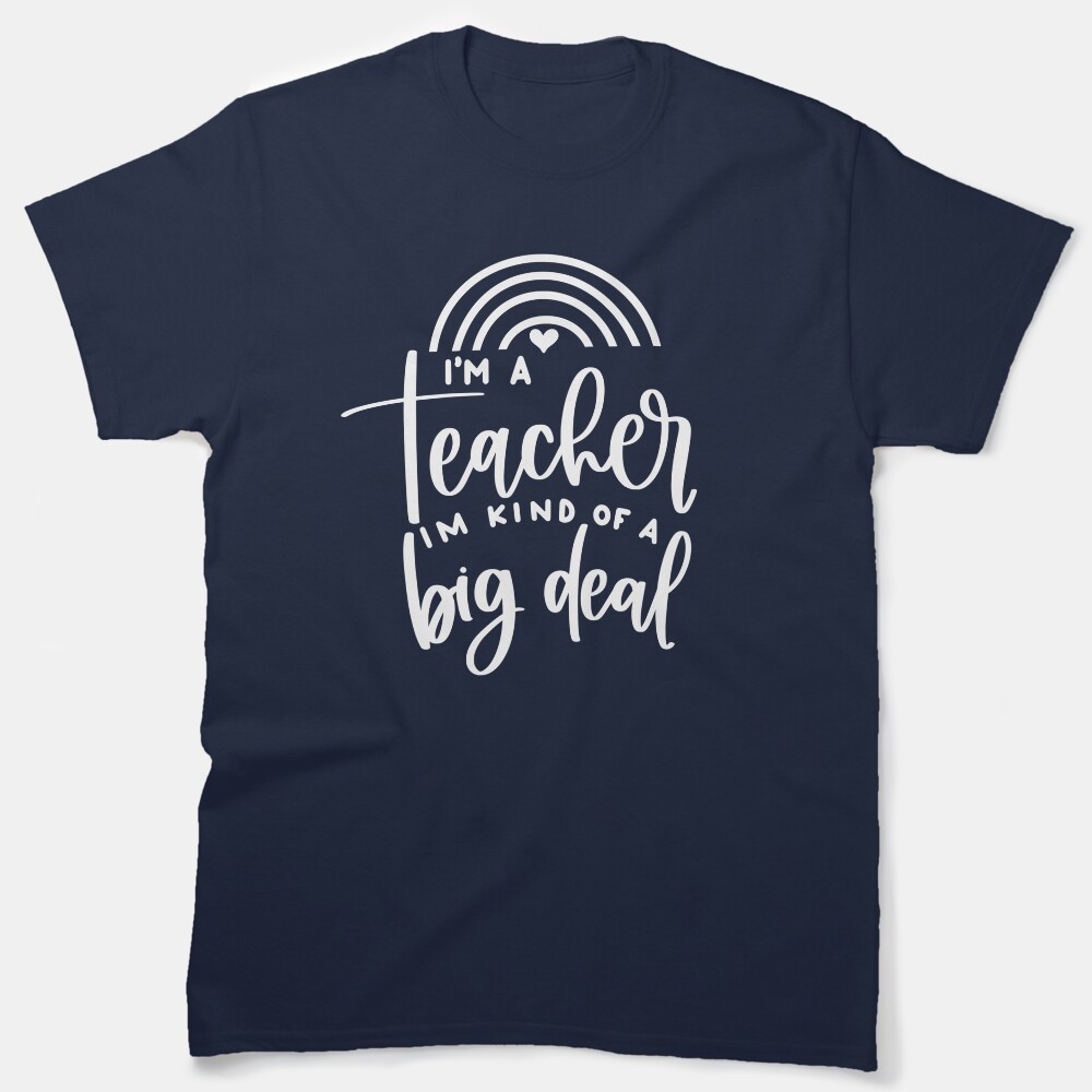 Im A Teacher Im Kind Of A Big Deal - Funny Teacher Quote/Gift (White/Grey) Classic T-Shirt