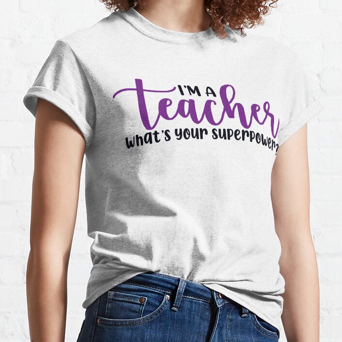Im A Teacher What'S Your Superpower Classic T-Shirt