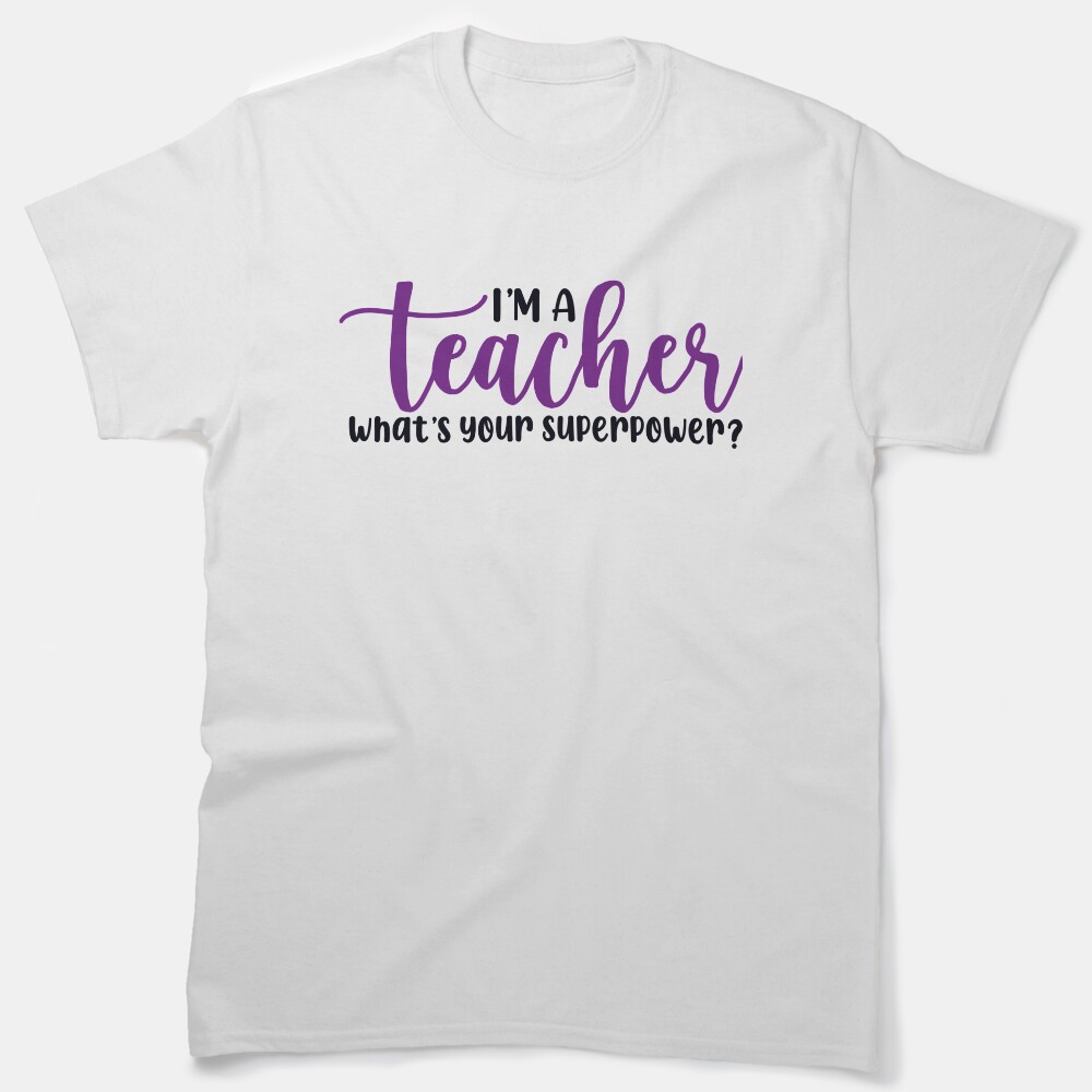 Im A Teacher What'S Your Superpower Classic T-Shirt