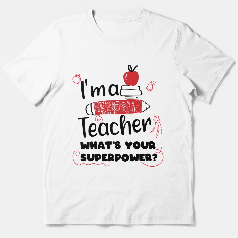Im A Teacher What'S Your Superpower For Teacher Essential T-Shirt