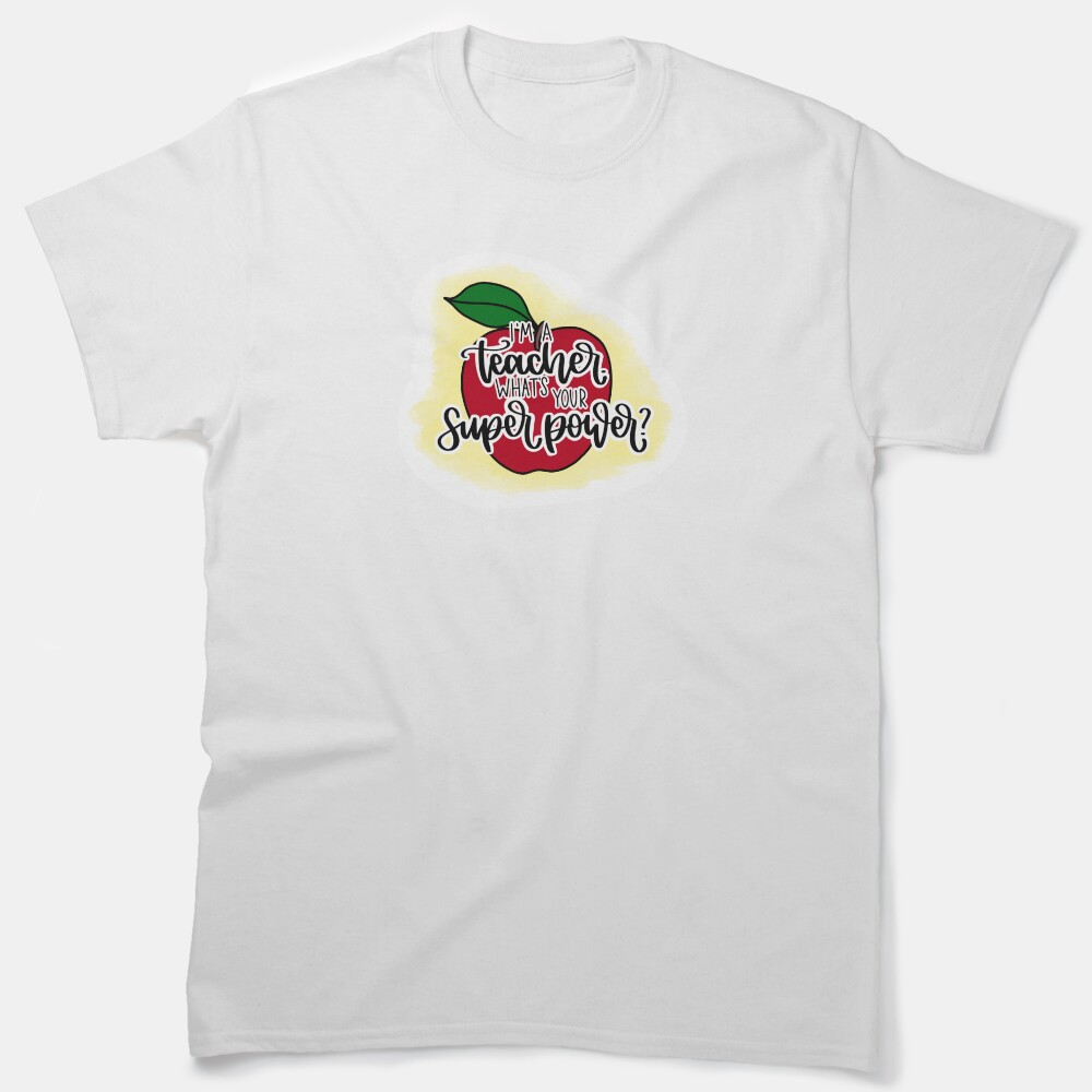 Im A Teacher. What'S Your Superpower? Classic T-Shirt