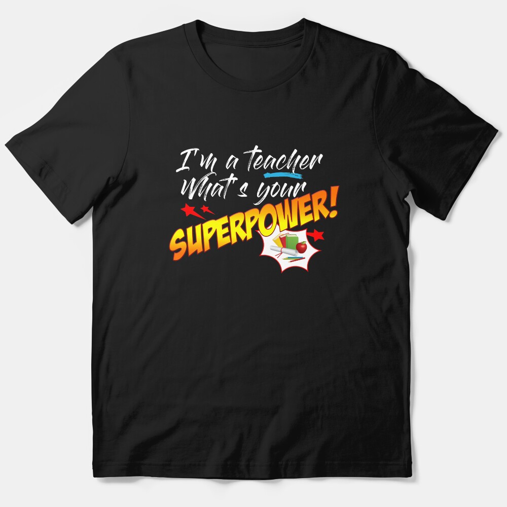 Im A Teacher. What'S Your Superpower? Essential T-Shirt