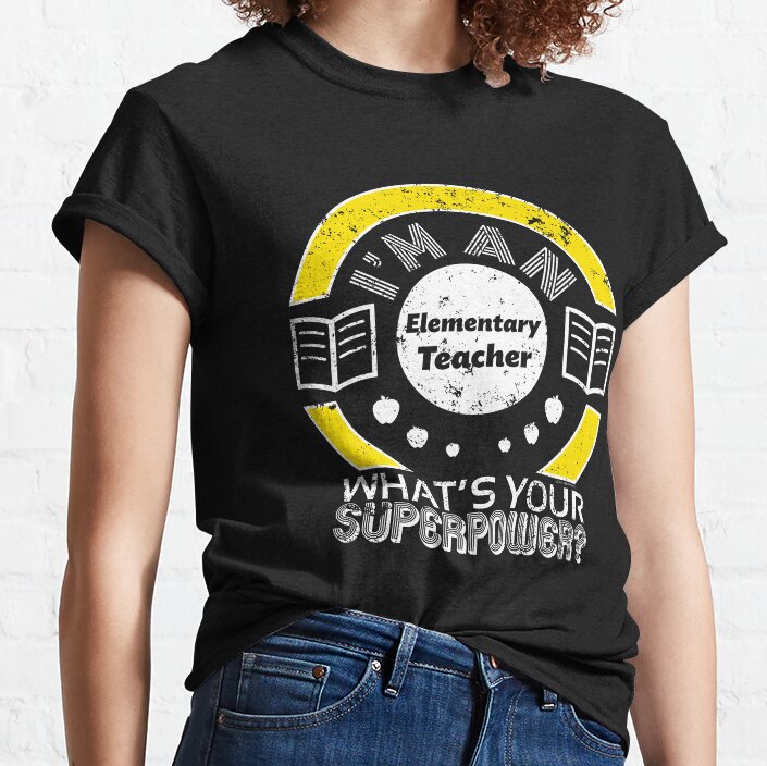 Im An Elementary Teacher Teacher Classic T-Shirt