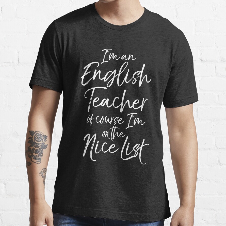 Im An English Teacher Of Course Im On The Nice List Essential T-Shirt