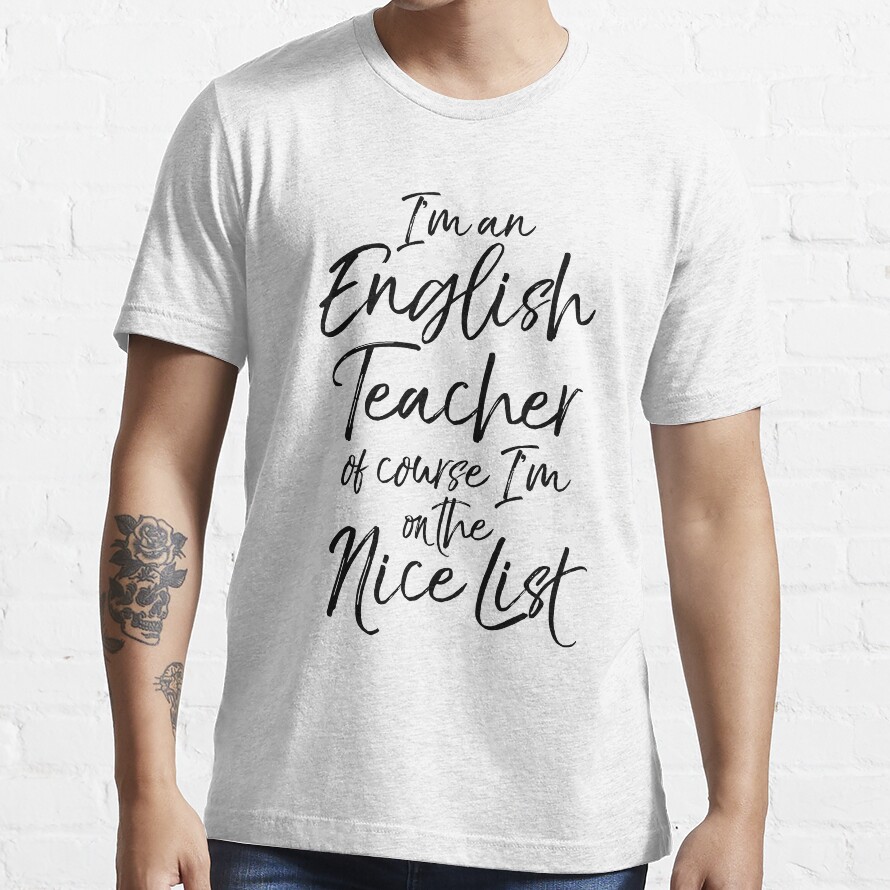 Im An English Teacher Of Course Im On The Nice List Essential T-Shirt
