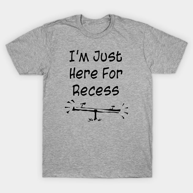 Im Just Here For Recess T-Shirt