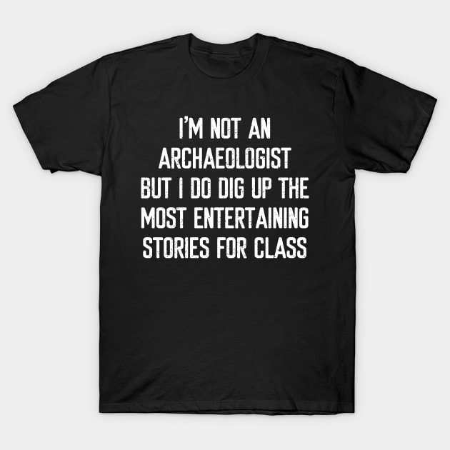 Im Not An Archaeologist T-Shirt