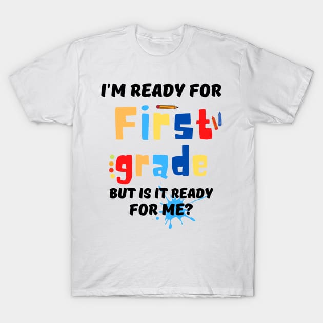 Im Ready For First Grade But Is It Ready For Me? T-Shirt