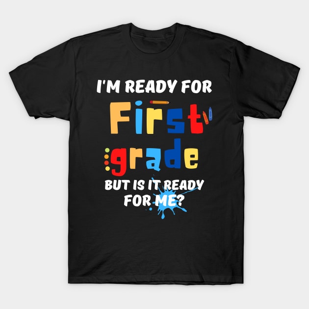 Im Ready For First Grade But Is It Ready For Me? T-Shirt