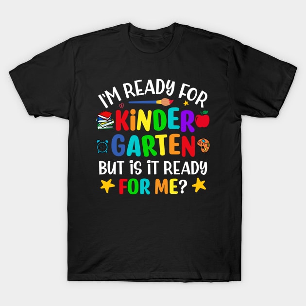 Im Ready For Kindergarten But Is It Ready For Me Funny Back To School T-Shirt