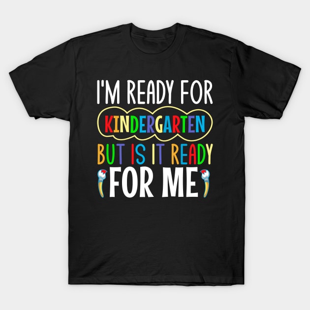 Im Ready For Kindergarten But Is It Ready For Me T-Shirt