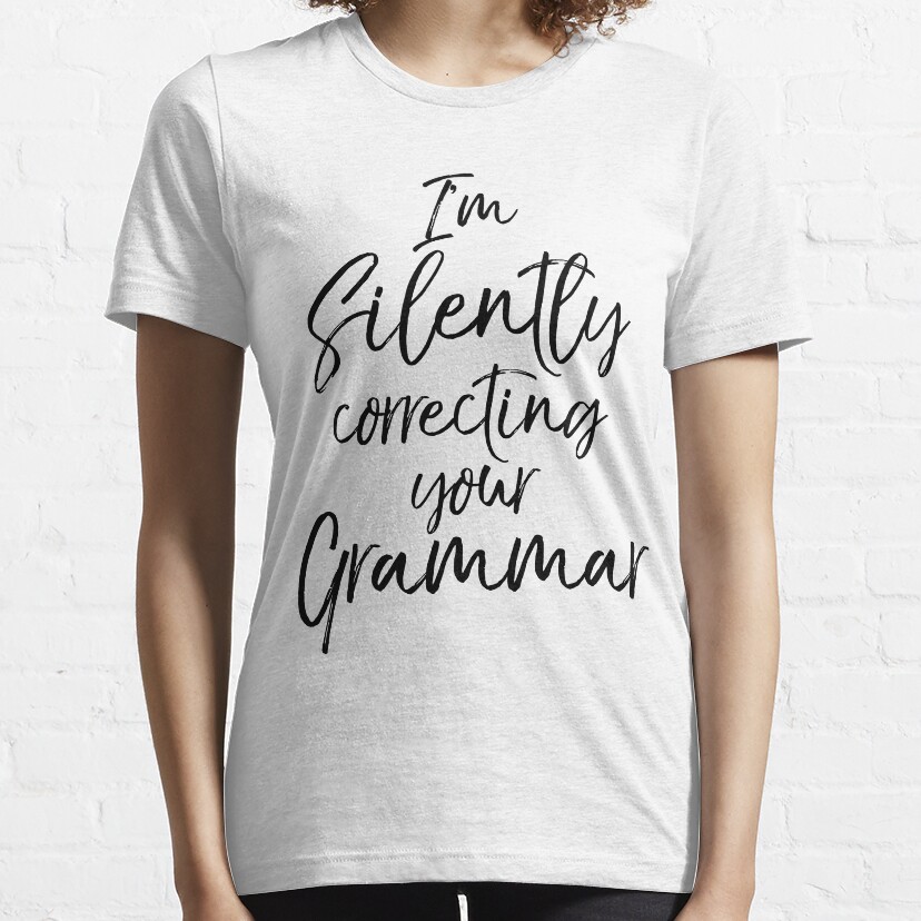 Im Silently Correcting Your Grammar Essential T-Shirt