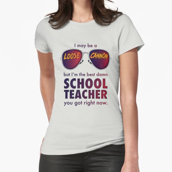 Im The Best Damn School Teacher You Got Right Now Fitted T-Shirt
