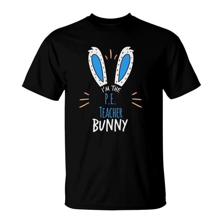 Im The Pe Teacher Bunny Ears Easter Sunday T-Shirt