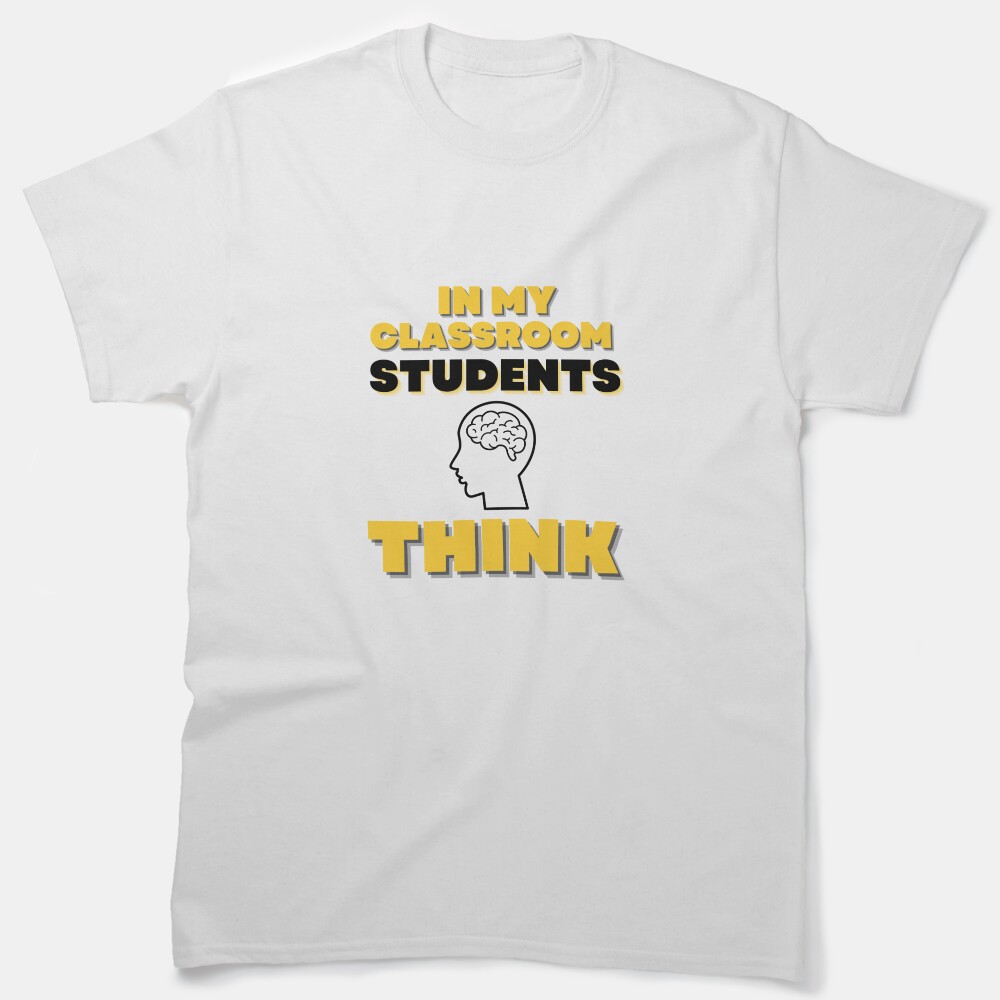 In My Classroom Students Think Classic T-Shirt