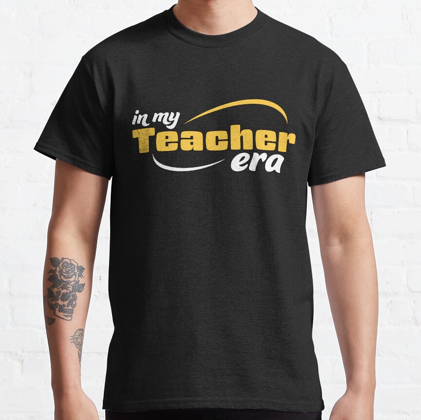 In My Teacher Era Classic T-Shirt