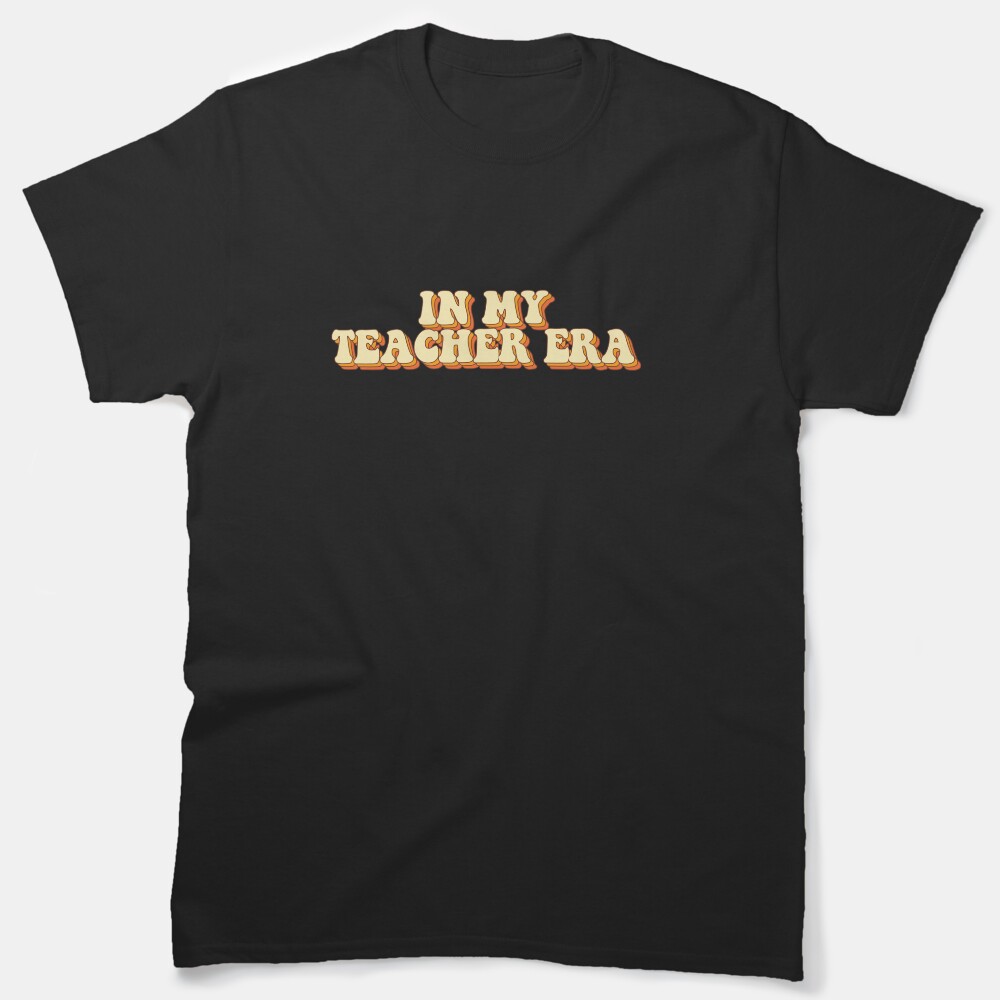 In My Teacher Era Classic T-Shirt
