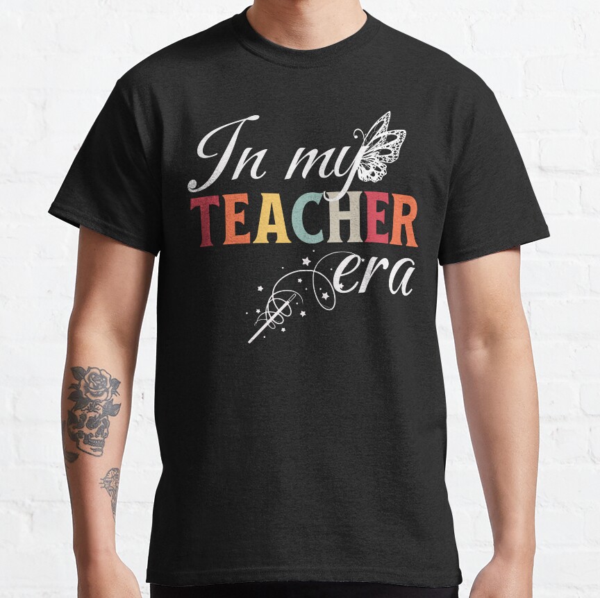 In My Teacher Era Classic T-Shirt