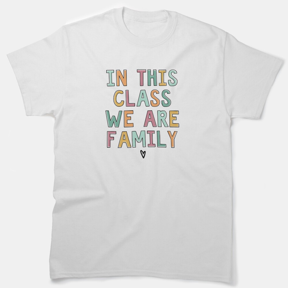 In This Class We Are Family Classic T-Shirt
