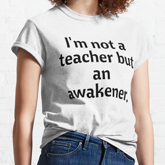 Inspirational Teacher Quote - Teacher Gift/Present Classic T-Shirt