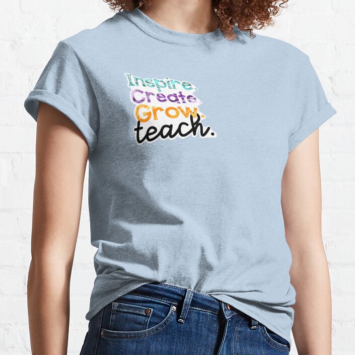 Inspire, Create, Grow, Teach. Classic T-Shirt