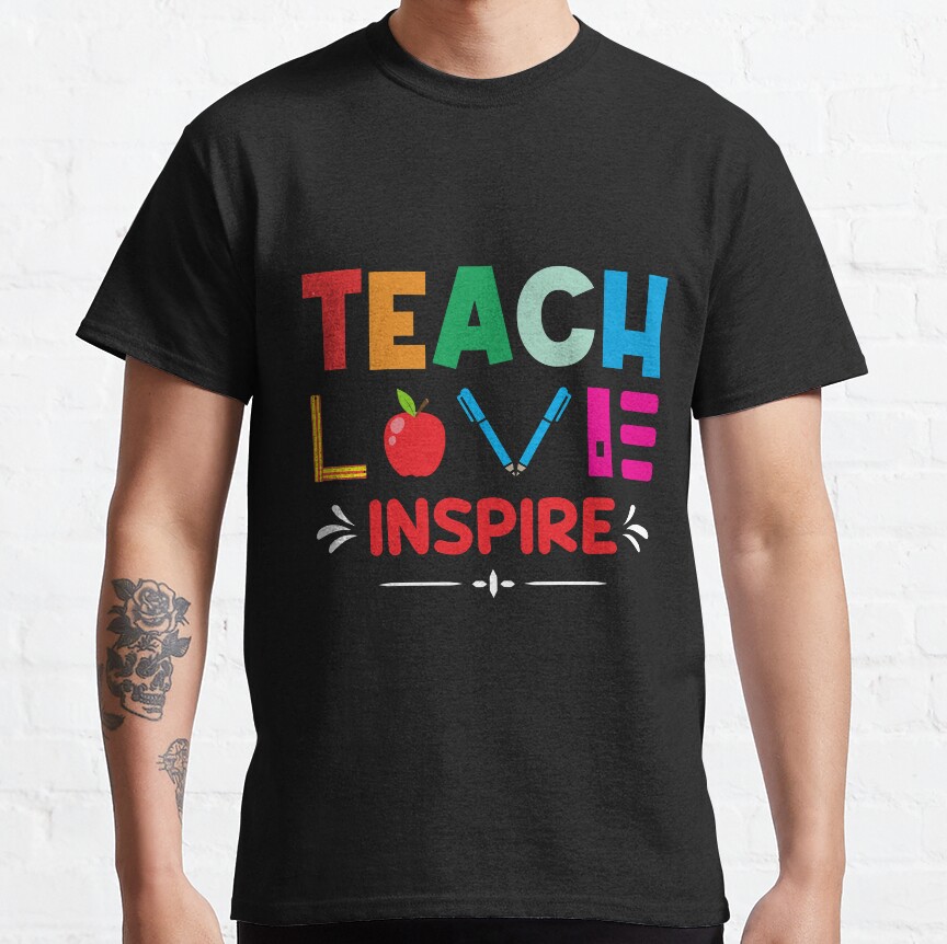 Inspire Teachers School Quote Teacher Appreciation Gift Idea For Teachers Mentors Professors Educators Back To School Classic T-Shirt