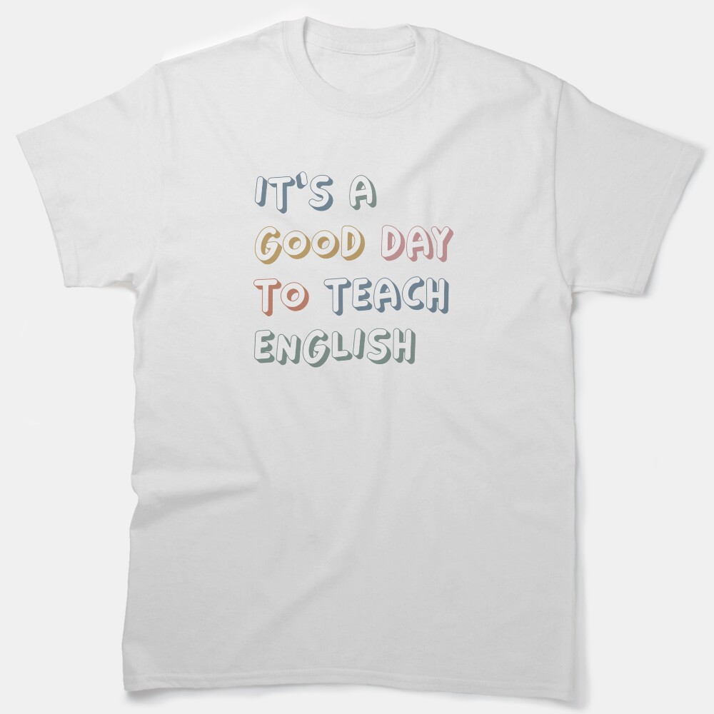 It's A Good Day To Teach Classic T-Shirt