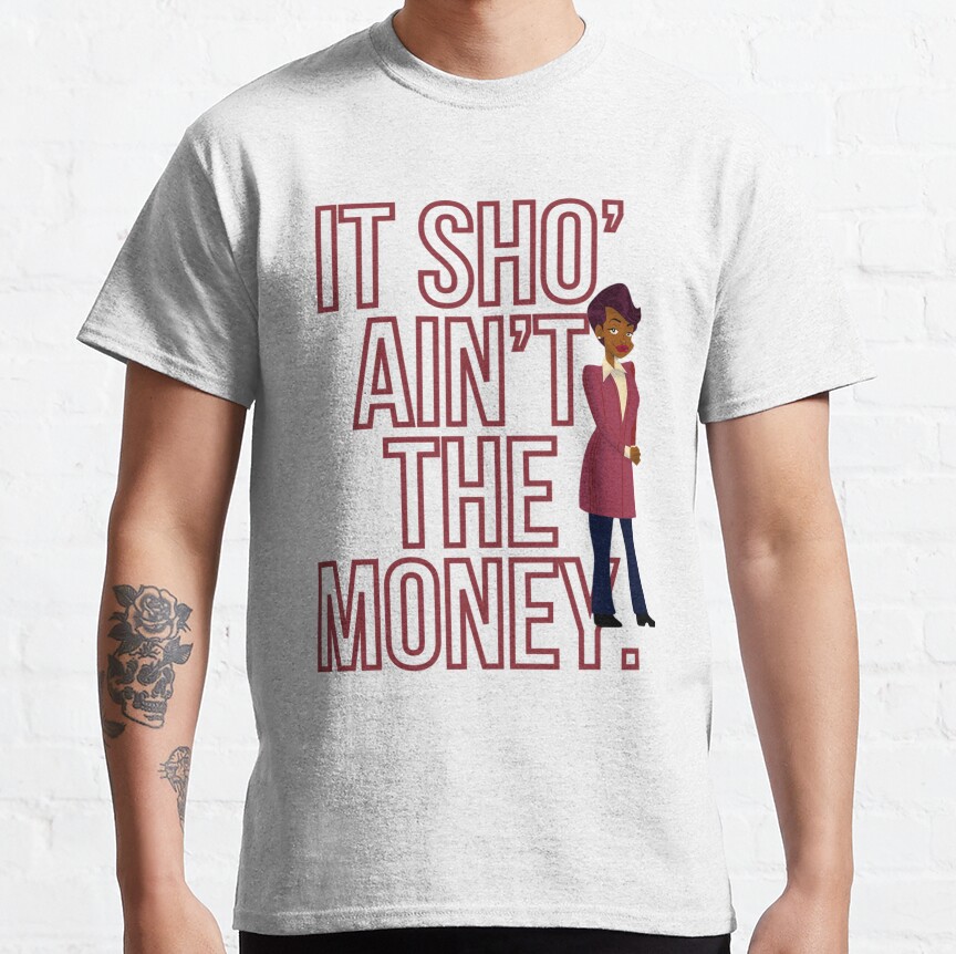It Sho' Ain't The Money. ??? Barbara Howard Classic T-Shirt
