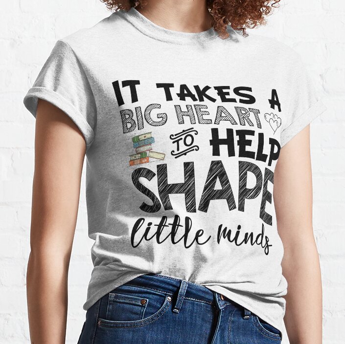 It Takes A Big Heart To Help Shape Little Minds - Teacher Appreciation Classic T-Shirt