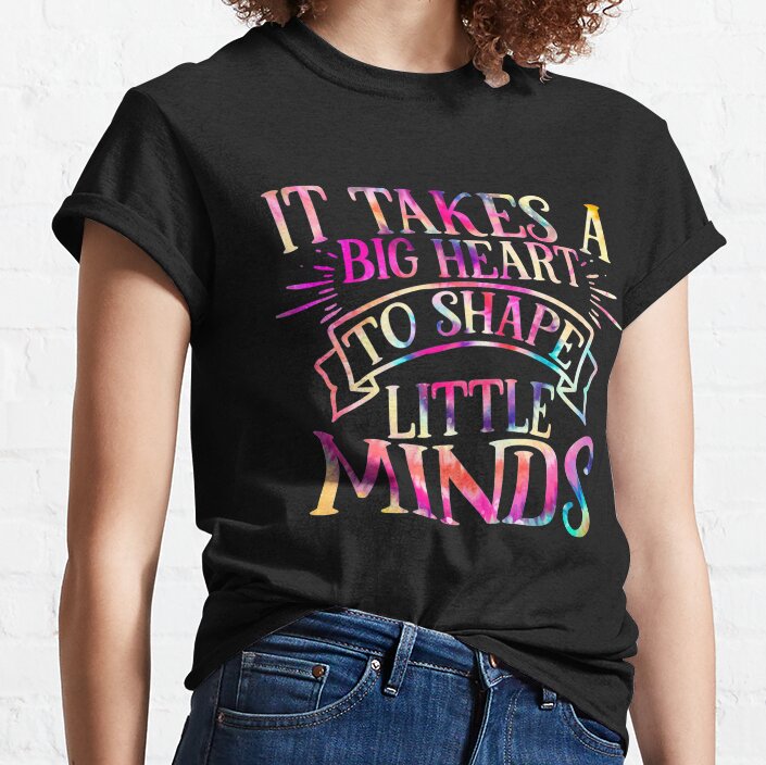 It Takes A Big Heart To Shape Little Minds Classic T-Shirt