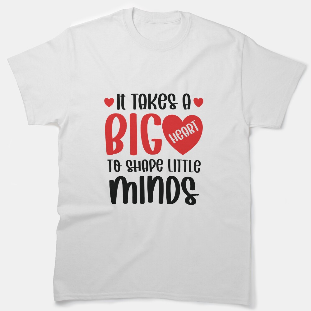 It Takes A Big Heart To Shape Little Minds Classic T-Shirt
