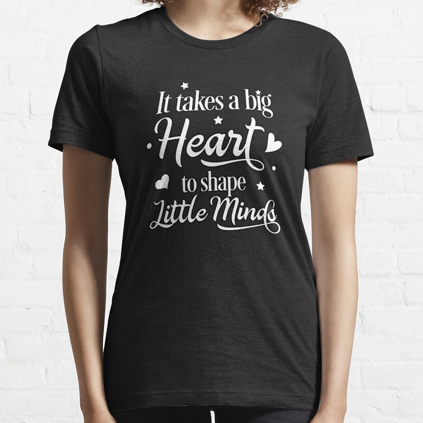 It Takes A Big Heart To Shape Little Minds Essential T-Shirt