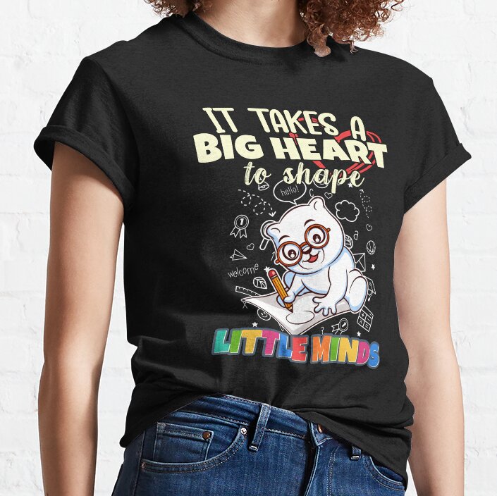 It Takes A Big Heart To Shape Little Minds Teacher Classic T-Shirt