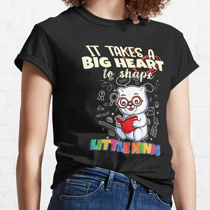 It Takes A Big Heart To Shape Little Minds Teacher Classic T-Shirt