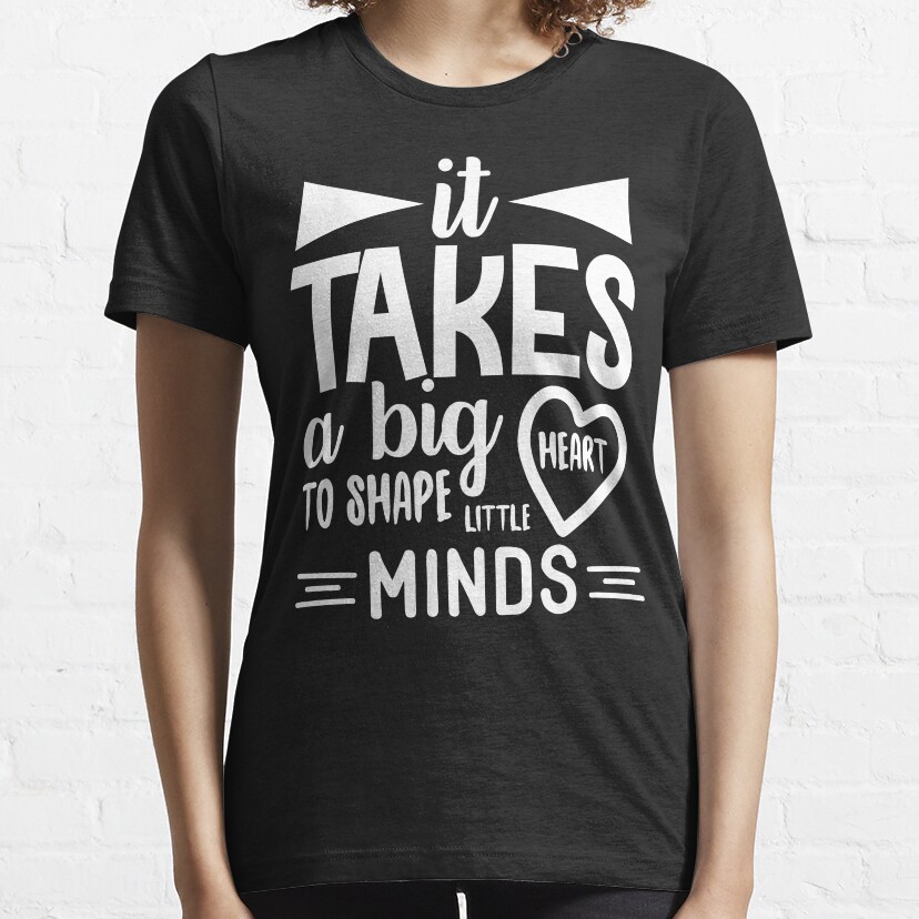 It Takes A Big Heart To Shape Minds Teacher Essential T-Shirt