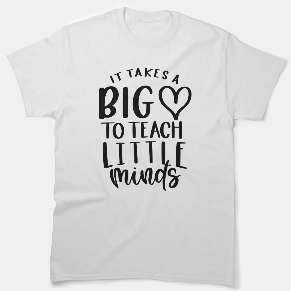 It Takes A Big Heart To Teach Little Minds - Inspirational Teacher Quote/Gift (Black) Classic T-Shirt