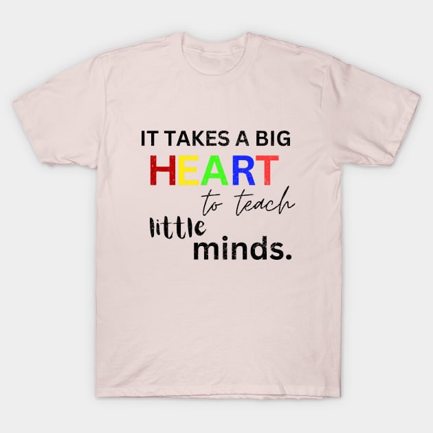 It Takes A Big Heart To Teach Little Minds T-Shirt