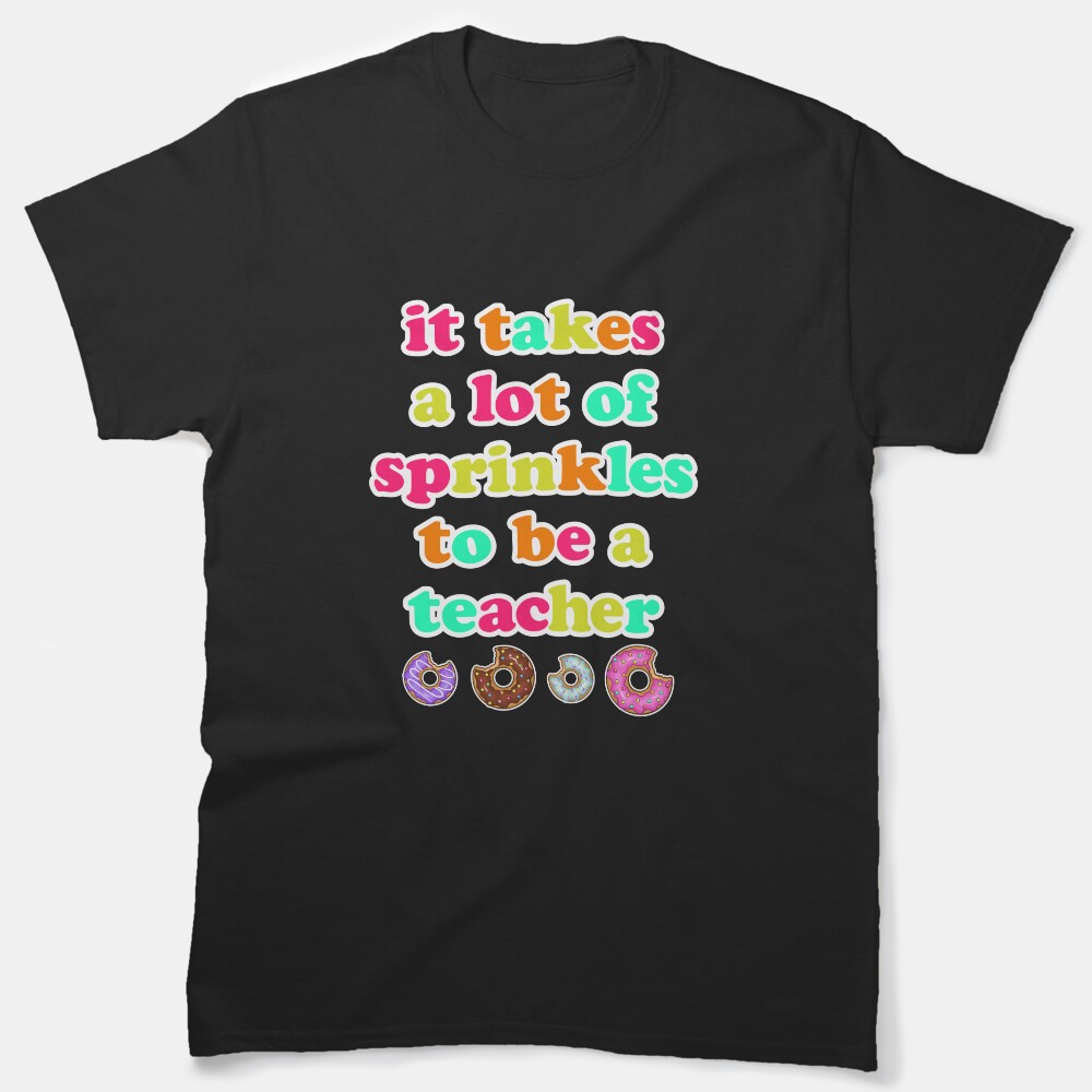 It Takes A Lot Of Sprinkles Back To School Teacher Classic T-Shirt