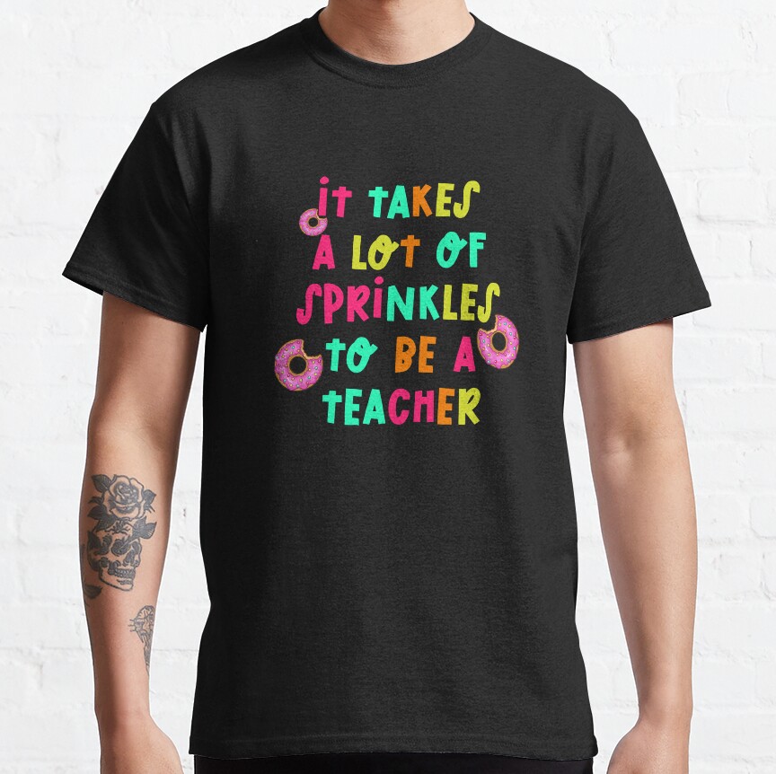 It Takes A Lot Of Sprinkles Back To School Teacher Classic T-Shirt