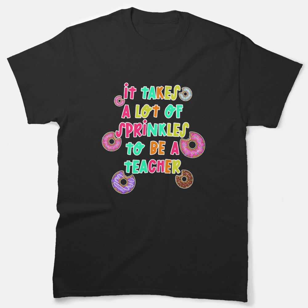 It Takes A Lot Of Sprinkles Back To School Teacher Classic T-Shirt