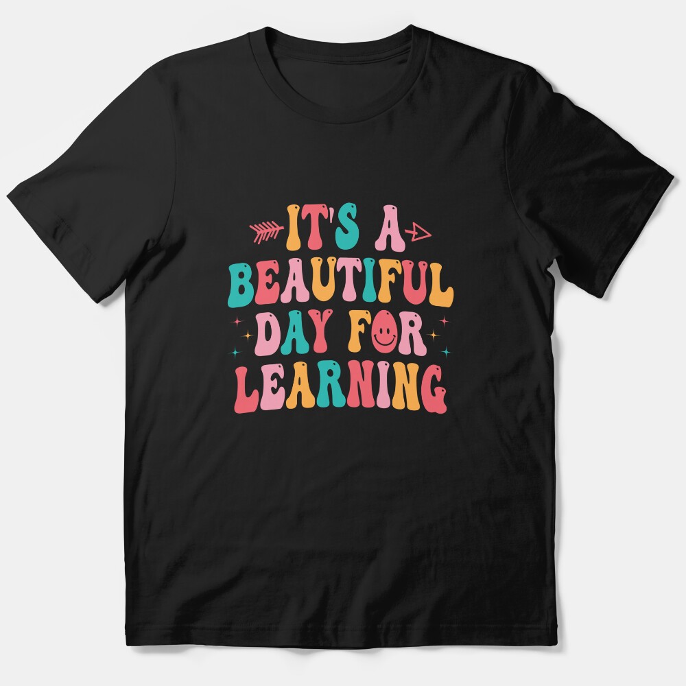 Its A Beautiful Day For Learning Shirt, Teacher Shirt, Teaching Shirt, Shirt For Teacher, Teaching Gift, Teacher Life Shirt, Back To School Essential T-Shirt