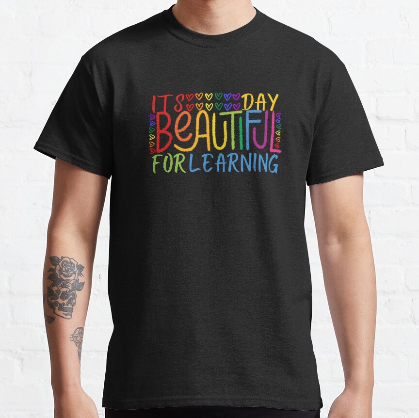 Its A Beautiful Day For Learning ,Teacher First Day Of School Gift Classic T-Shirt
