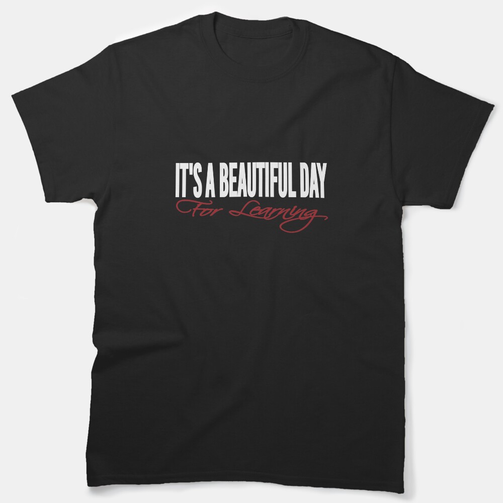 Its A Beautiful Day For Learning, Teacher Holiday, Teacher Team, Back To School Custom Gift Classic T-Shirt