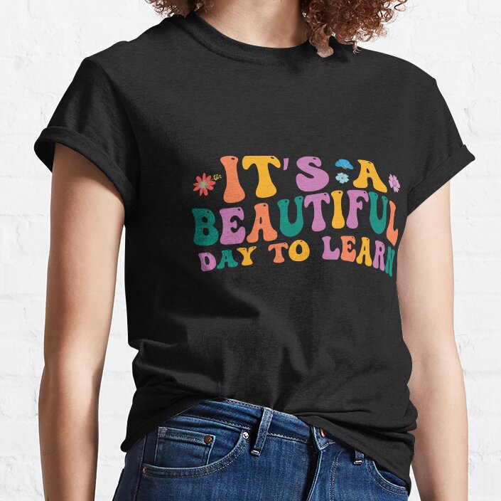 Its A Beautiful Day To Learn Classic T-Shirt