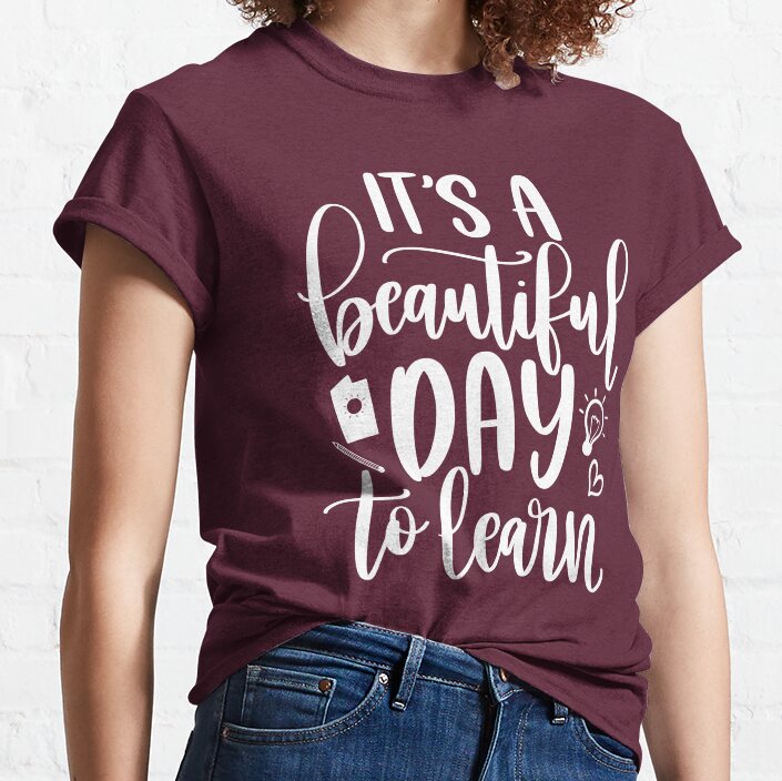 Its A Beautiful Day To Learn - Inspirational Teacher Quote/Gift (White/Grey) Classic T-Shirt