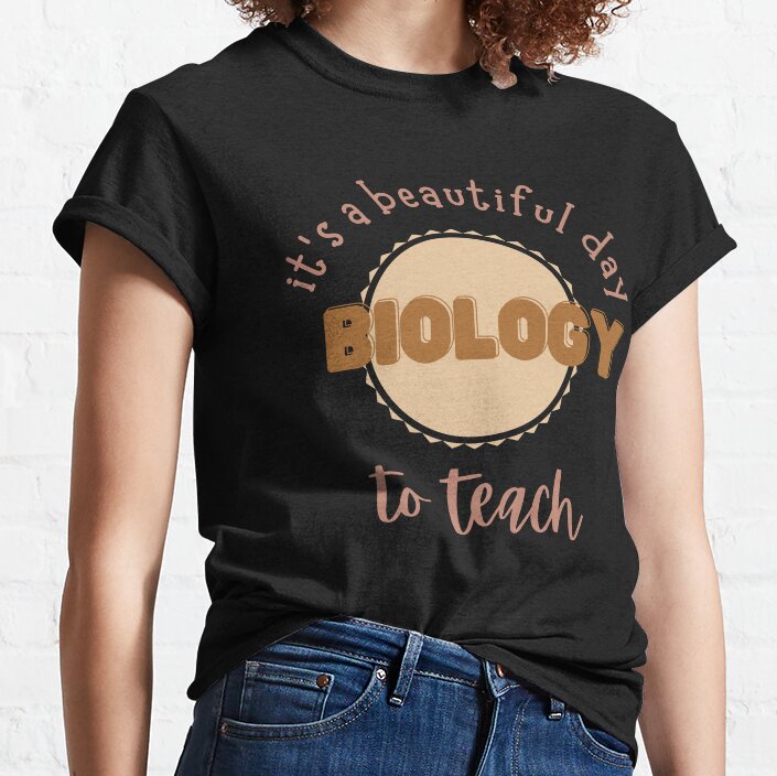Its A Beautiful Day To Teach Biology Classic T-Shirt