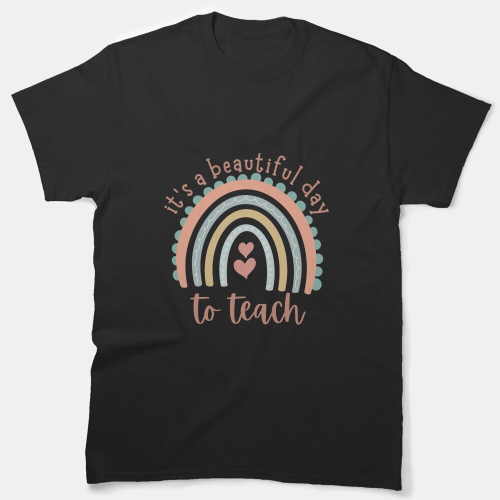 Its A Beautiful Day To Teach Classic T-Shirt