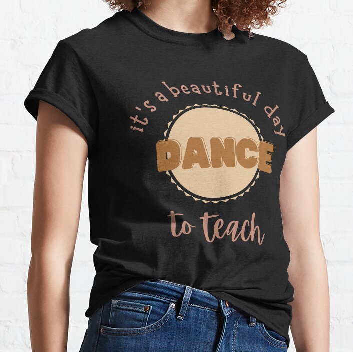 Its A Beautiful Day To Teach Dance Classic T-Shirt